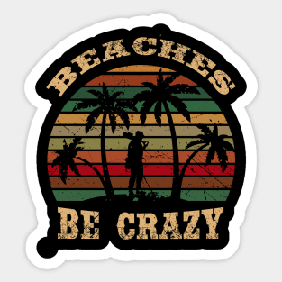 Beaches be crazy - Metal Detecting Sticker